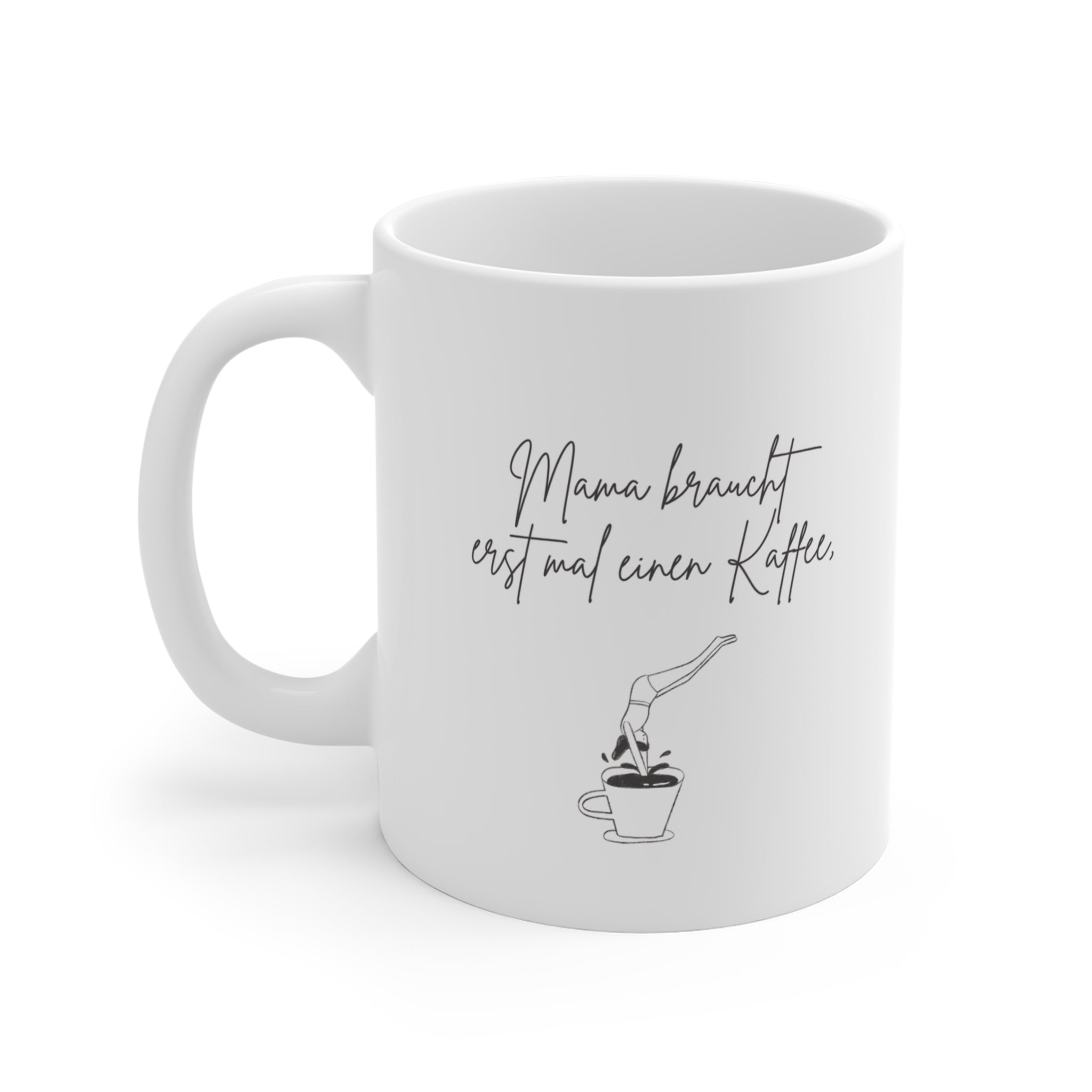 Mama braucht erst mal einen Kaffee Tasse / Geschenk für Mamas